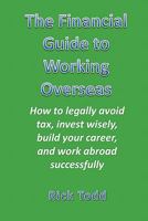 The Financial Guide to Working Overseas: How to legally avoid tax, invest wisely, build your career, and work abroad successfully as an expat 1450745423 Book Cover