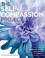 The Self-Compassion Project: How to become emotionally stronger, more effective, and happier by giving yourself a break 0982437625 Book Cover
