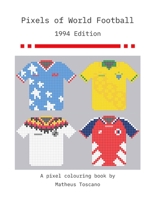 Pixels of World Football: 1994 Edition 1678036137 Book Cover