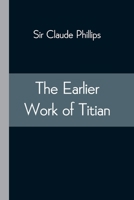 The Earlier Work of Titian 1512201847 Book Cover