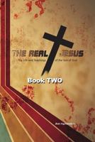 The Real Jesus: The Life and Teachings of the Son of God - BOOK TWO 1490597670 Book Cover