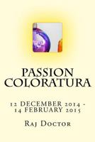 Passion Coloratura: 12 December 2014 – 14 February 2015 (DAILY DAIRIES:) 197412004X Book Cover