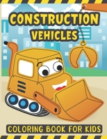 Construction Vehicles Coloring Book For Kids: A Fun Coloring Activity Book for Kids Filled with Big Trucks Cranes Diggers and Dumpers - Tractors ... Ages 2-4 - Construction Books for Toddlers B08RLNHHQ3 Book Cover