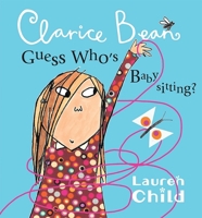 Clarice Bean, Guess Who's Babysitting? 0763647977 Book Cover