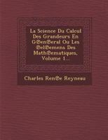 La Science Du Calcul Des Grandeurs En G℗en℗eral Ou Les ℗el℗emens Des Math℗ematiques, Volume 1... 128687887X Book Cover