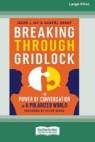 Breaking Through Gridlock: The Power of Conversation in a Polarized World [16 Pt Large Print Edition] 0369381440 Book Cover