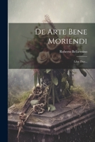 De Arte Bene Moriendi: Libri Duo... 1021574961 Book Cover