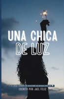 Una Chica de Luz: Si estas rodeado de oscuridad, es porque eres Luz (Spanish Edition) B0GXPB16NM Book Cover