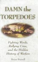 Damn the Torpedoes: Fighting Words, Rallying Cries, and the Hidden History of Warfare 0071342621 Book Cover