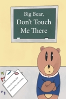 Big Bear, Don't Touch Me There: A Children's Book On Body Boundries B0BXN41PDG Book Cover