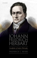 Johann Friedrich Herbart: Grandfather of Analytic Philosophy 0192849859 Book Cover