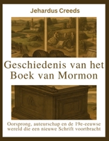 Geschiedenis van het Boek van Mormon: Oorsprong, auteurschap en de 19e-eeuwse wereld die een nieuwe Schrift voortbracht (Dutch Edition) B0GG5LRQHS Book Cover
