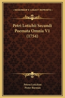 Petri Lotichii Secundi Poemata Omnia V1 (1754) 1166055590 Book Cover