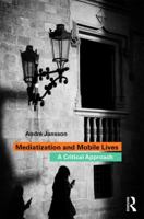 Mediatization and Mobile Lives: A Critical Approach 1138723622 Book Cover