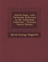 Hittite Seals, With Particular Reference to the Ashmolean Collection 1015905617 Book Cover