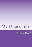 My Dear Child : A Financial Advice for My Dearest One 1534908463 Book Cover