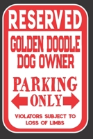 Reserved Golden Doodle Dog Owner Parking Only. Violators Subject To Loss Of Limbs: Blank Lined Notebook To Write In | Appreciation Gift For Golden Doodle Dog Lovers 1701391821 Book Cover