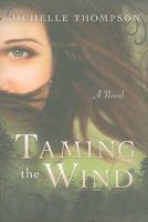 Taming the Wind: A Novel 1599553791 Book Cover