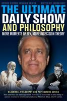 The Ultimate Daily Show and Philosophy: More Moments of Zen, More Indecision Theory 1118397681 Book Cover