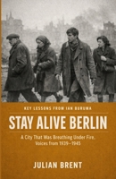 Key Lessons From lan Buruma Stay Alive, Berlin: A City That Was Breathing Under Fire, Voices from 1939–1945 1105492427 Book Cover