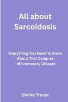 All about sarcoidosis: Everything you need to know about this complex inflammatory disease B0H7MYZNGZ Book Cover