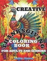 Creative Thanksgiving Coloring Book for Adults and Seniors: Mindful Relaxation B0CL9J71YL Book Cover