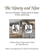 The Ninety and Nine: The Lives of Dwight L. Moody and Ira D. Sankey In Story and In Song 061563575X Book Cover