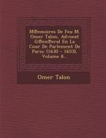 M Emoires de Feu M. Omer Talon, Advocat G En Eral En La Cour de Parlement de Paris: (1630 - 1653), Volume 8... 1288139381 Book Cover