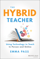 The Hybrid Teacher: Using Technology to Teach in Person and Online 1119789850 Book Cover