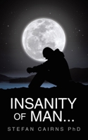 Insanity of Man... 1982288671 Book Cover