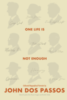 One Life is Not Enough: Collected Biographical Portraits by John Dos Passos 1638042306 Book Cover