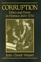 Corruption: Ethics and Power in Florence, 1600-1770 0271008105 Book Cover