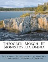 Theocriti, Moschi Et Bionis Idyllia Omnia 1354913140 Book Cover