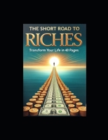 The Short Road to Riches: Transform Your Life in 40 Pages B0CPB442MD Book Cover