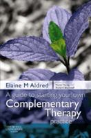 A Guide to Starting your own Complementary Therapy Practice 0443103097 Book Cover