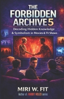 The Forbidden Archive 5: Decoding Hidden Knowledge and Symbolism in Movies and TV Shows (DECODING MOVIES & TV SHOWS - Five book series) B0GTZXCG3R Book Cover