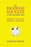 The Backwash Squeeze and Other Improbable Feats: A Newcomer's Journey into the World of Bridge 0061127655 Book Cover