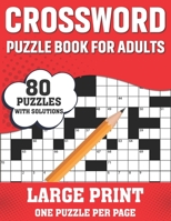 Crossword Puzzle Book For Adults: Easy To Difficult And Relaxing 80 Large Print Crossword Puzzles Word Games Book With Solutions For Adults Men And Wo B08SP5GPHT Book Cover