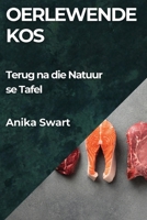 Oerlewende Kos: Terug na die Natuur se Tafel (Afrikaans Edition) 1835794513 Book Cover