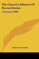 The Church's Mission Of Reconciliation: A Sermon 1166923770 Book Cover