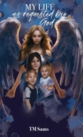 MY LIFE as requested by God 1662943911 Book Cover
