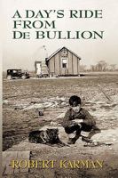 A Day's Ride from de Bullion: A Memoir 1426912390 Book Cover