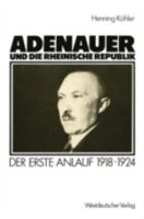 Adenauer Und Die Rheinische Republik: Der Erste Anlauf 1918 1924 3531117653 Book Cover