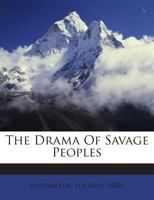 The Drama of Savage Peoples 1021417858 Book Cover