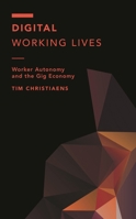 Digital Working Lives: Worker Autonomy and the Gig Economy 1538173735 Book Cover