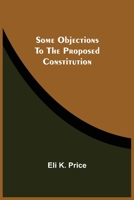 Some Objections To The Proposed Constitution 9354540422 Book Cover