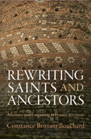 Rewriting Saints and Ancestors: Memory and Forgetting in France, 5-12 0812246365 Book Cover