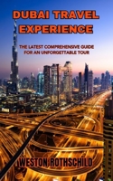 DUBAI TRAVEL EXPERIENCE: THE LATEST COMPREHENSIVE GUIDE FOR AN UNFORGETTABLE TOUR B0CCCNDRSD Book Cover