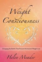 Weight Consciousness: Changing The Beliefs That Prevent Permanent Weight Loss 1441449469 Book Cover