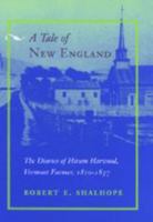 A Tale of New England: The Diaries of Hiram Harwood, Vermont Farmer, 1810-1837 0801871271 Book Cover